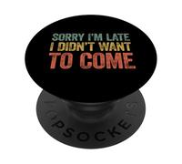 Sorry I'm Late I Didn'T Want to Come PopSockets PopGrip Adhesivo