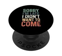 Sorry I'm Late I Didn'T Want to Come PopSockets PopGrip Adhesivo