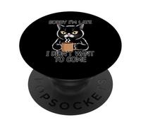 Sorry I'm Late I Didn'T Want To Come PopSockets PopGrip Adhesivo