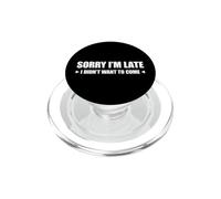 Sorry I'm Late I Didn'T Want to Come PopSockets PopGrip para MagSafe