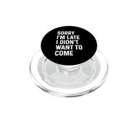 Sorry I'm Late I Didn'T Want to Come PopSockets PopGrip para MagSafe