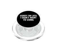 Sorry I'm Late I Didn'T Want to Come PopSockets PopGrip para MagSafe