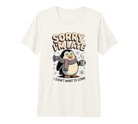 Sorry I'm Late I Didn'T Want To Come Quote Pingüino Camiseta Premium