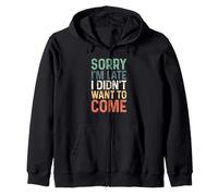 Sorry I'm Late I Didn'T Want to Come Sudadera con Capucha