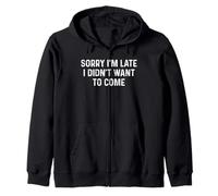 Sorry I'm Late I Didn'T Want to Come Sudadera con Capucha