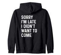Sorry I'm Late I Didn'T Want to Come Sudadera con Capucha