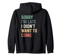 Sorry I'm Late I Didn'T Want to Come Sudadera con Capucha