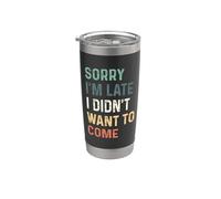 Sorry I'm Late I Didn't Want to Come Vaso térmico de acero inoxidable de doble pared