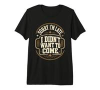 Sorry I'm Late I Didn'T Want To Come Vintage Cita Camiseta Premium