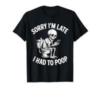 Sorry I'm Late I Had To Poop Funny Toilet Humor Saying Camiseta