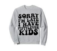 Sorry I'm Late I Have Fifty Leven Kids Funny Parent Sudadera