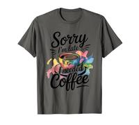 Sorry I'm Late I Needed Coffee Camiseta
