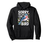 Sorry I'm Late I Saw A Bird Divertido Sudadera con Capucha