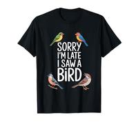 Sorry I'm Late I Saw A Bird Humor Naturaleza Camiseta
