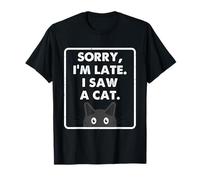 Sorry I'm Late I Saw A Cat Funny Cat Lover Hombres Mujeres Camiseta