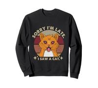 Sorry I'm Late I Saw A Cat Funny Cat Lover Hombres Mujeres Sudadera
