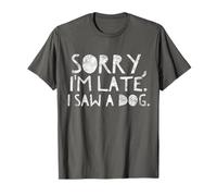 Sorry I'm late I saw a dog Camiseta