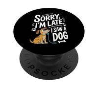 Sorry I'm Late I Saw a Dog - Cute Funny Pet Owner PopSockets PopGrip Adhesivo