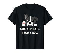 Sorry I'm Late I Saw A Dog Funny Puppy Sarcastic Camiseta