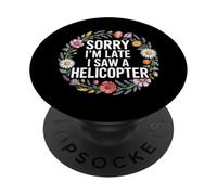 Sorry I'm Late I Saw A Helicopter - PopSockets PopGrip Adhesivo