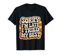 Sorry I'm Late I Tried My Best Relatable Time Joke |- Camiseta