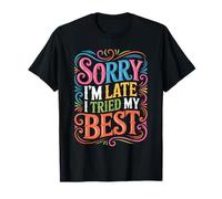 Sorry I'm Late I Tried My Best Relatable Time Joke - Camiseta