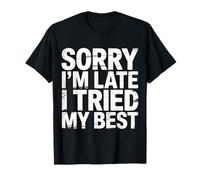 Sorry I'm Late I Tried My Best Relatable Time Joke - Camiseta