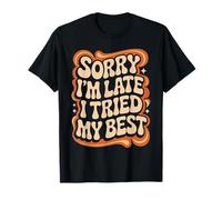 Sorry I'm Late I Tried My Best Relatable Time Joke Camiseta