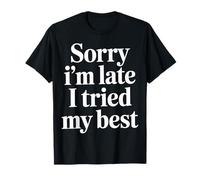 Sorry I'm Late I Tried My Best Relatable Time Joke - Camiseta