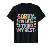 Sorry I'm Late I Tried My Best Relatable Time Joke - Camiseta