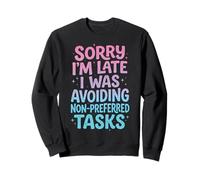 Sorry I'm Late I Was Avoiding Non-Preferred Tasks Sudadera
