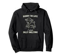 Sorry I'm Late I Was Dilly Dallying Funny Gift Sudadera con Capucha