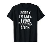 Sorry I'm Late I Was Pooping A Ton Camiseta