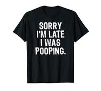 Sorry I'm Late I Was Pooping Camiseta