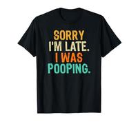 Sorry I'm Late I Was Pooping Camiseta