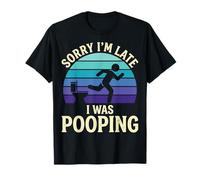 Sorry I'm Late I Was Pooping Camiseta