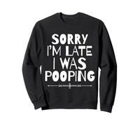 Sorry I'm Late I Was Pooping Funny Sudadera