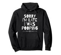 Sorry I'm Late I Was Pooping Funny Sudadera con Capucha
