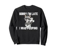 Sorry I'm Late I Was Pooping Raccoon Sudadera