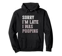 Sorry I'm Late I Was Pooping Sarcastic Quote Sudadera con Capucha