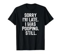 Sorry I'm Late I Was Pooping Still Camiseta gráfica económica, Hombre, Negro, XL