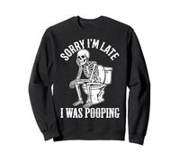 Sorry I'm Late I Was Pooping Sudadera