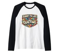 Sorry I'm Late I Was Quilting Funny Quilter Broma Humor Cita Camiseta Manga Raglan