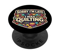 Sorry I'm Late I Was Quilting Funny Quilter Broma Humor Cita PopSockets PopGrip Adhesivo