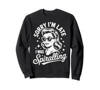 Sorry Im Late I Was Spiralling Funny Sarcástico Cita Sudadera