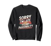 Sorry I'm Late It's My Personality Excusa sarcástica --- Sudadera