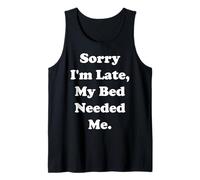 Sorry I'm Late, My Bed Needed Me Funny Saying Camiseta sin Mangas