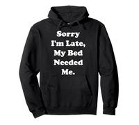 Sorry I'm Late, My Bed Needed Me Funny Saying Sudadera con Capucha