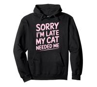 Sorry I'm Late My Cat Needed Me Sudadera con Capucha