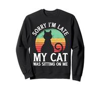 Sorry I'm Late My Cat Was Sitting On Me Cat Sudadera